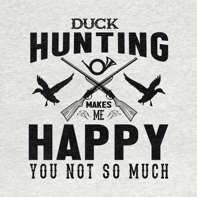 DUCK HUNTING MAKES ME HAPPY by Urshrt